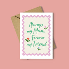 Load image into Gallery viewer, Always My Mum Forever My Friend Card
