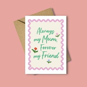 Always My Mum Forever My Friend Card