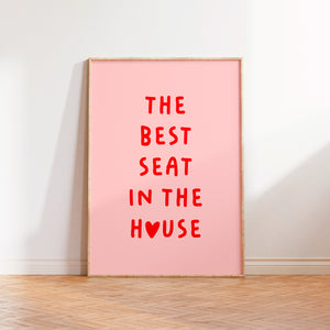 The Best Seat In The House Print