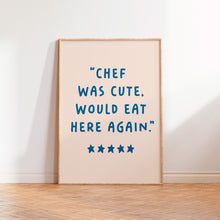 Load image into Gallery viewer, Chef Was Cute Would Eat Here Again Print
