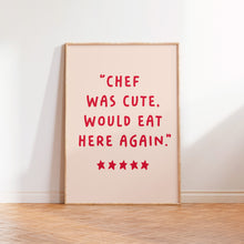 Load image into Gallery viewer, Chef Was Cute Would Eat Here Again Print
