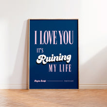 Load image into Gallery viewer, Fortnight I Love You It&#39;s Ruining My Life Print
