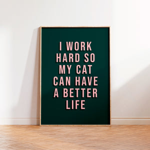 I Work Hard So My Cat Can Have A Better Life Print in White