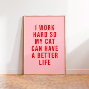 I Work Hard So My Cat Can Have A Better Life Print in White