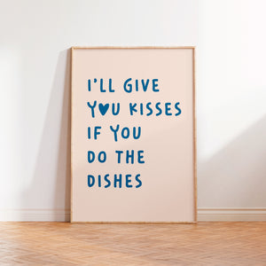 I'll Give You Kisses If You Do The Dishes Print