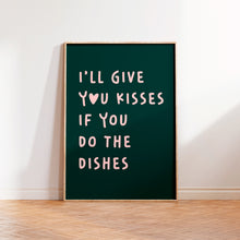 Load image into Gallery viewer, I&#39;ll Give You Kisses If You Do The Dishes Print
