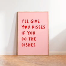 Load image into Gallery viewer, I&#39;ll Give You Kisses If You Do The Dishes Print
