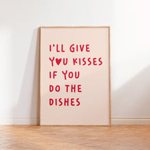 Load image into Gallery viewer, I&#39;ll Give You Kisses If You Do The Dishes Print
