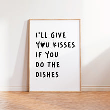 Load image into Gallery viewer, I&#39;ll Give You Kisses If You Do The Dishes Print
