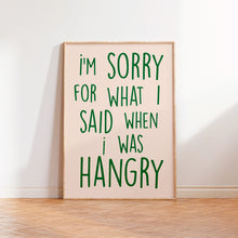 Load image into Gallery viewer, I&#39;m Sorry For What I Said When I was Hangry Print
