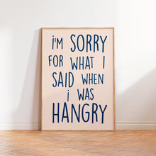 Load image into Gallery viewer, I&#39;m Sorry For What I Said When I was Hangry Print
