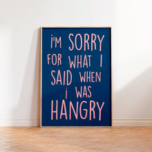 Load image into Gallery viewer, I&#39;m Sorry For What I Said When I was Hangry Print
