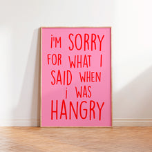 Load image into Gallery viewer, I&#39;m Sorry For What I Said When I was Hangry Print
