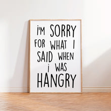 Load image into Gallery viewer, I&#39;m Sorry For What I Said When I was Hangry Print
