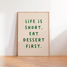 Load image into Gallery viewer, Life Is Short Eat Dessert First Print
