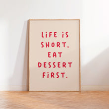 Load image into Gallery viewer, Life Is Short Eat Dessert First Print
