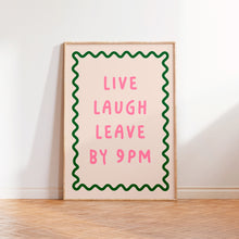 Load image into Gallery viewer, Live Laugh Leave By 9pm Print
