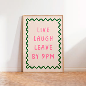 Live Laugh Leave By 9pm Print