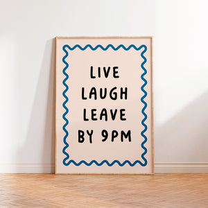 Live Laugh Leave By 9pm Print