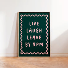 Load image into Gallery viewer, Live Laugh Leave By 9pm Print
