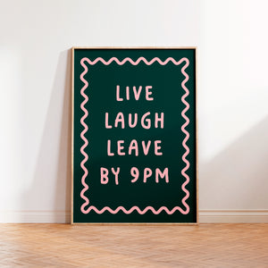 Live Laugh Leave By 9pm Print