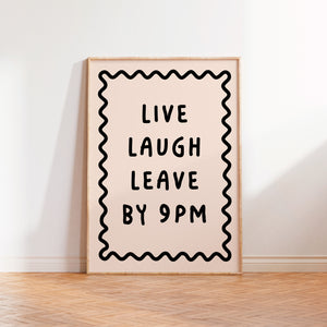 Live Laugh Leave By 9pm Print