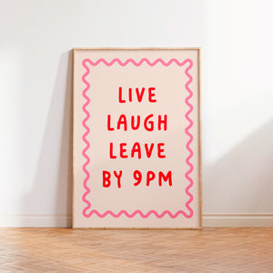 Live Laugh Leave By 9pm Print