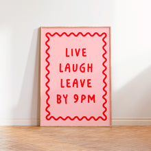 Load image into Gallery viewer, Live Laugh Leave By 9pm Print
