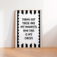 Load image into Gallery viewer, Turns Out These Are My Monkeys And This Is My Circus Print
