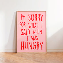 Load image into Gallery viewer, I&#39;m Sorry For What I Said When I was Hungry Print
