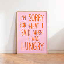 Load image into Gallery viewer, I&#39;m Sorry For What I Said When I was Hungry Print
