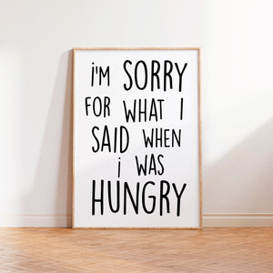 I'm Sorry For What I Said When I was Hungry Print