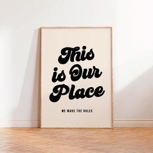 This Is Our Place We Make The Rules Black Print