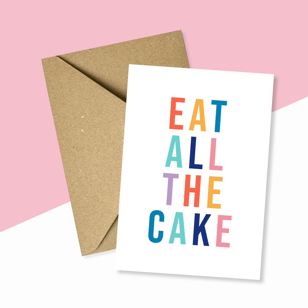 Eat All The Cake Birthday Card