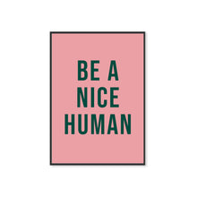 Load image into Gallery viewer, Be A Nice Human Typography Wall Art Print
