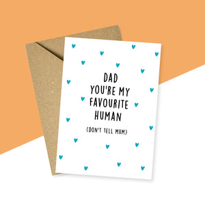 Dad You're My Favourite Human Card