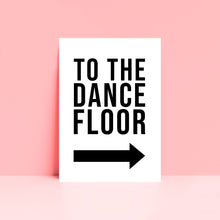 Load image into Gallery viewer, To The Dance Floor Typography Wall Art Print
