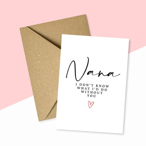 Nana I Don't Know What I'd Do Without You Card