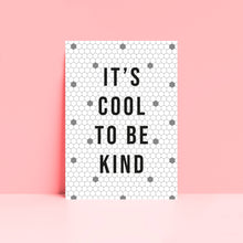 Load image into Gallery viewer, It&#39;s Cool To Be Kind Wall Art Print
