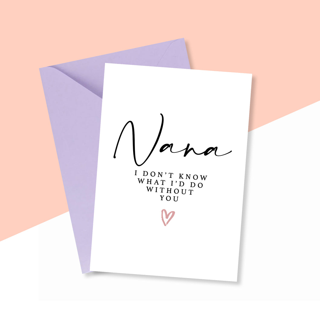 Nana I Don't Know What I'd Do Without You Card