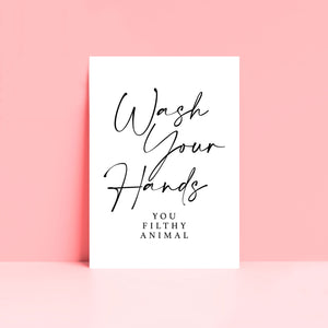 Wash Your Hands You Filthy Animal Wall Art Print