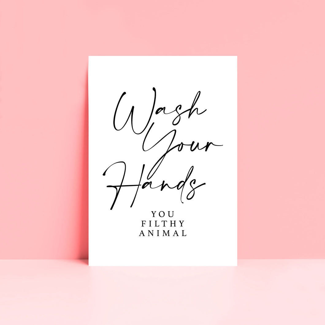 Wash Your Hands You Filthy Animal Wall Art Print