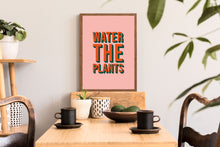 Load image into Gallery viewer, Water The Plants Typography Wall Art Print
